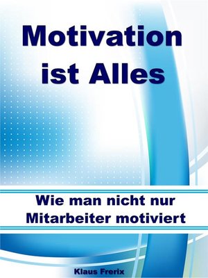 cover image of Motivation ist Alles – Wie man nicht nur Mitarbeiter motiviert